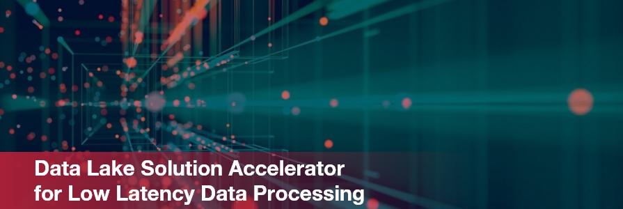 Data Lake Solution Accelerator for Low Latency Data Processing